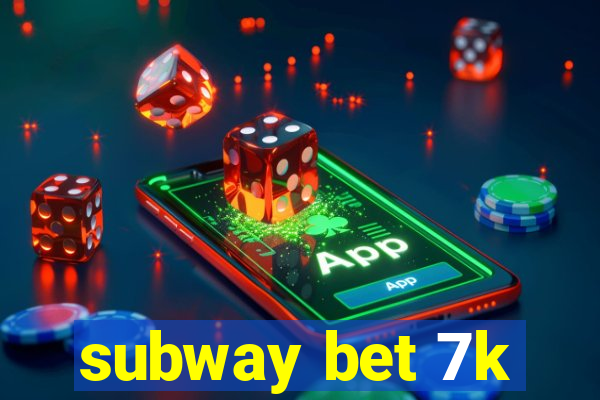 subway bet 7k