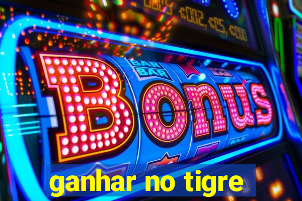 ganhar no tigre