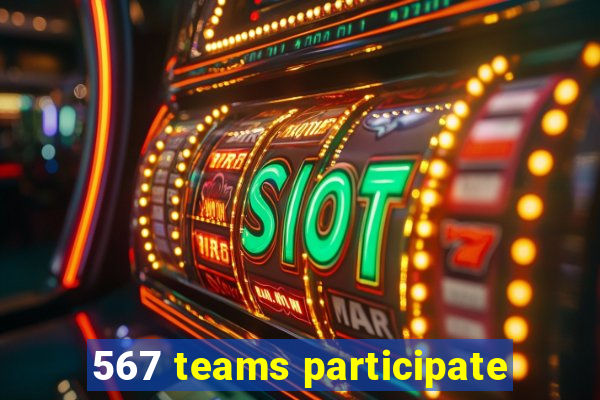 567 teams participate