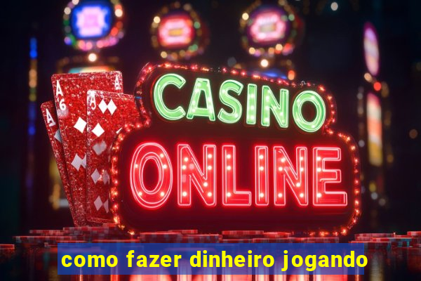 como fazer dinheiro jogando