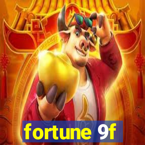 fortune 9f