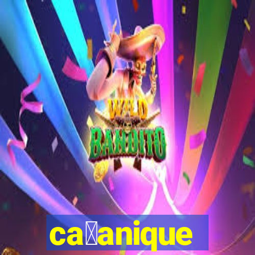 ca莽anique