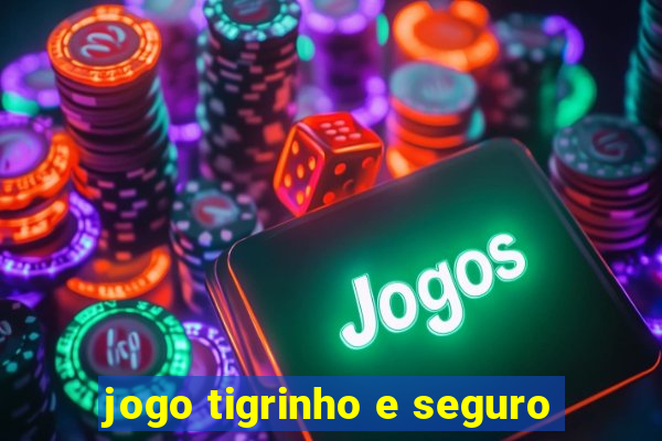 jogo tigrinho e seguro