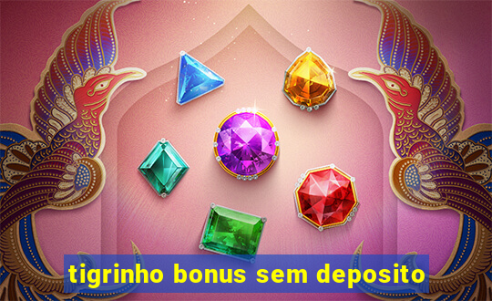 tigrinho bonus sem deposito