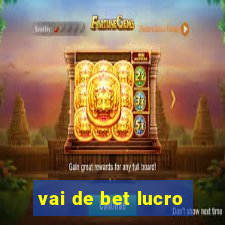 vai de bet lucro