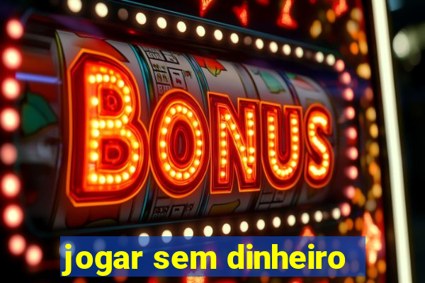 jogar sem dinheiro