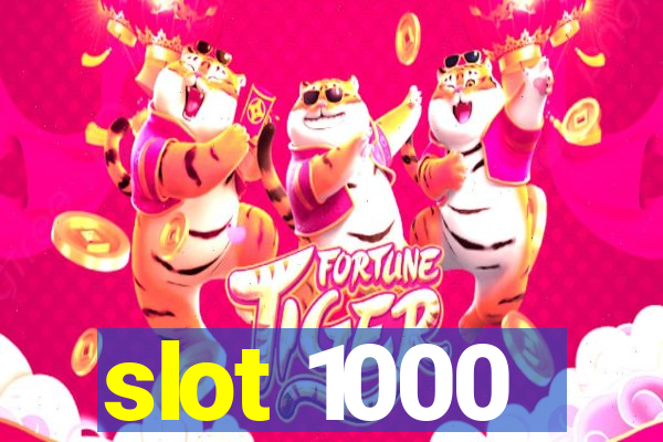 slot 1000