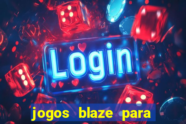 jogos blaze para ganhar dinheiro