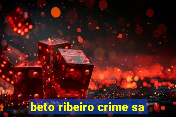 beto ribeiro crime sa