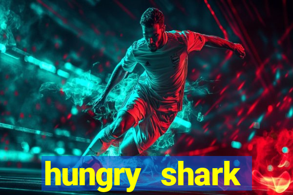 hungry shark evolution dinheiro infinito