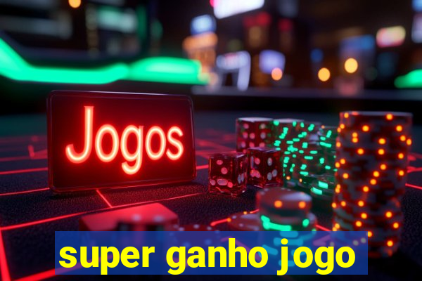 super ganho jogo