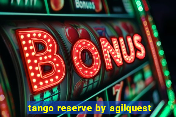 tango reserve by agilquest