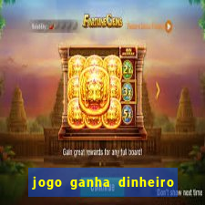 jogo ganha dinheiro de verdade