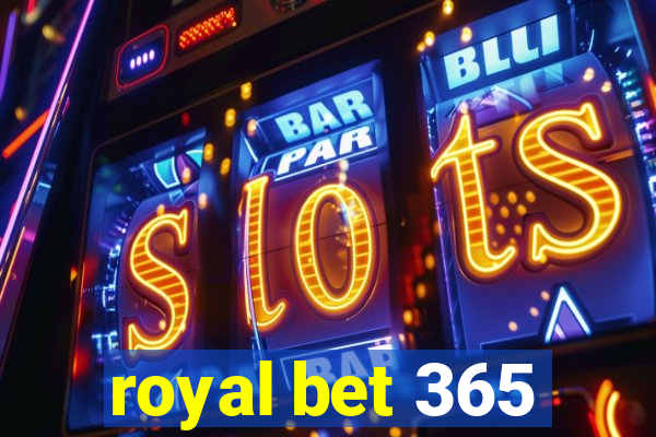 royal bet 365