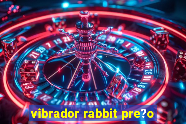 vibrador rabbit pre?o