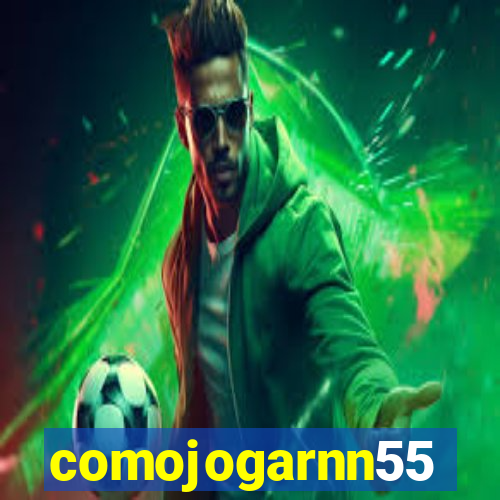 comojogarnn55