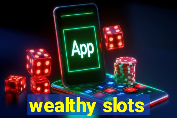 wealthy slots