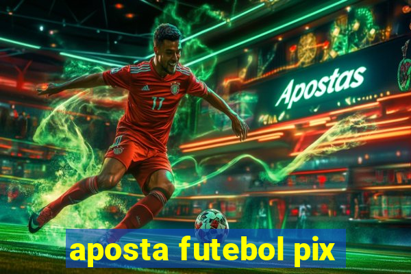 aposta futebol pix