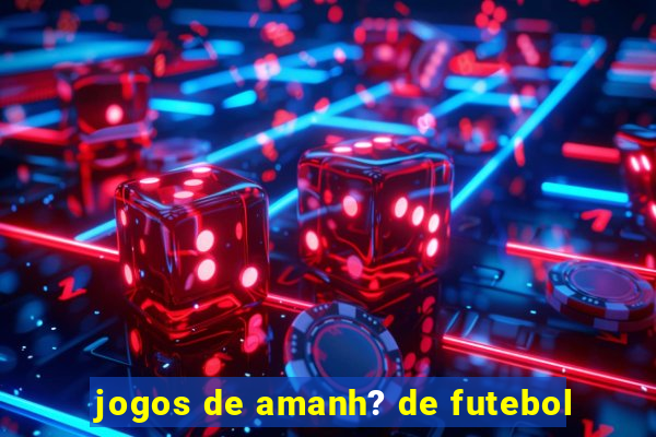 jogos de amanh? de futebol