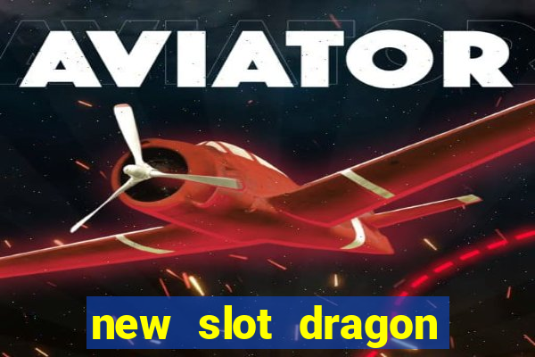 new slot dragon for all