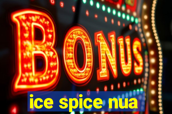 ice spice nua