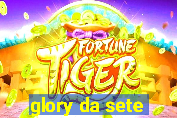 glory da sete