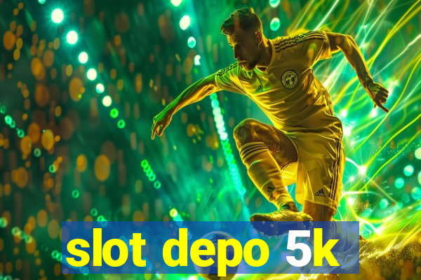 slot depo 5k