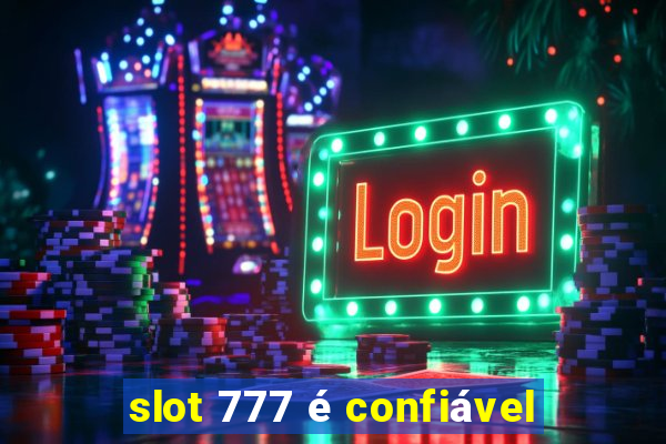 slot 777 é confiável