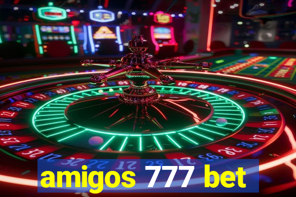 amigos 777 bet