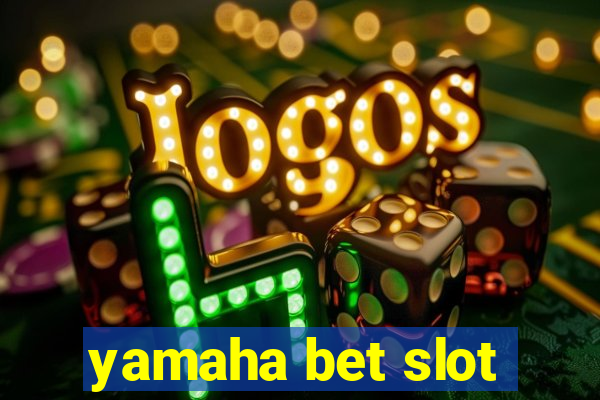 yamaha bet slot