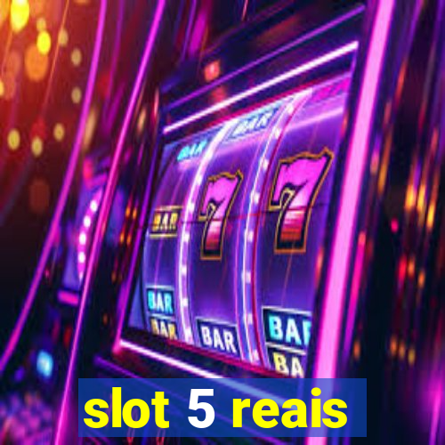 slot 5 reais