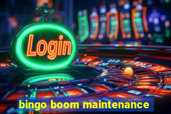 bingo boom maintenance