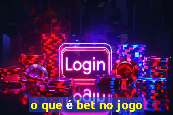 o que é bet no jogo