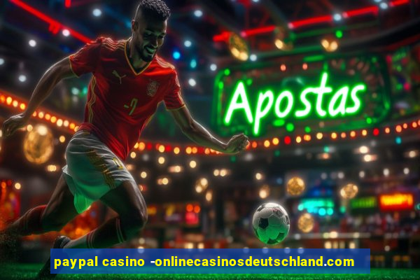 paypal casino -onlinecasinosdeutschland.com