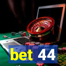 bet 44