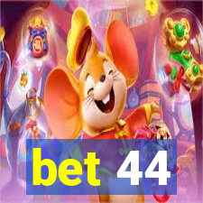 bet 44