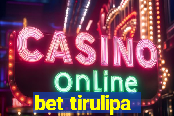 bet tirulipa