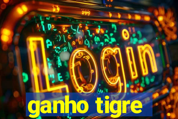 ganho tigre