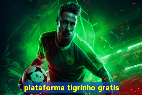 plataforma tigrinho gratis