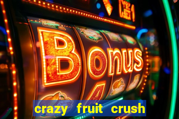 crazy fruit crush ganhar dinheiro