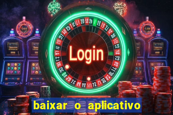 baixar o aplicativo da bet