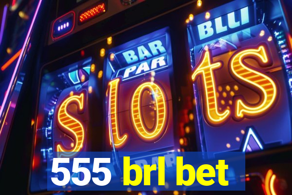 555 brl bet