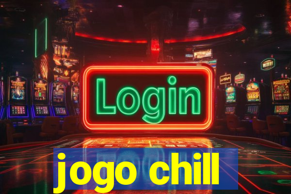 jogo chill