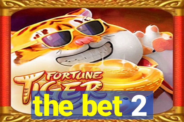 the bet 2