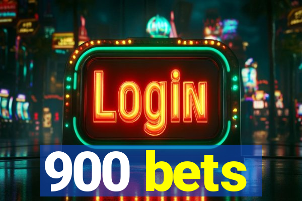 900 bets