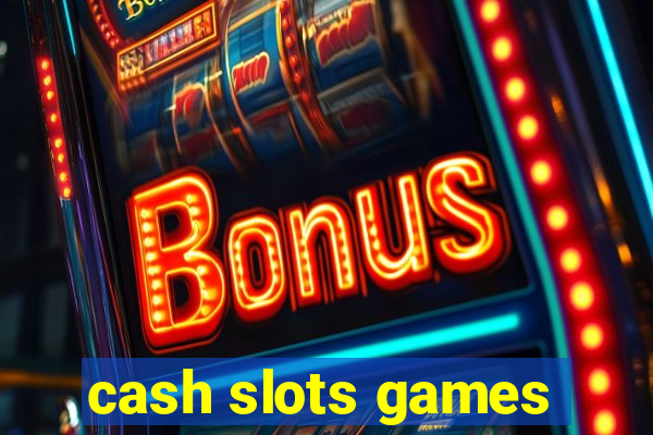 cash slots games