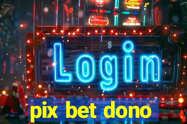 pix bet dono