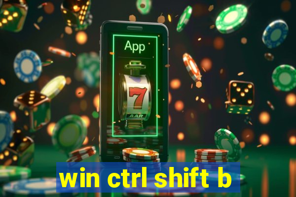 win ctrl shift b