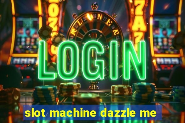 slot machine dazzle me