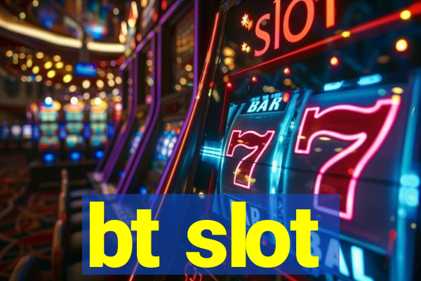 bt slot